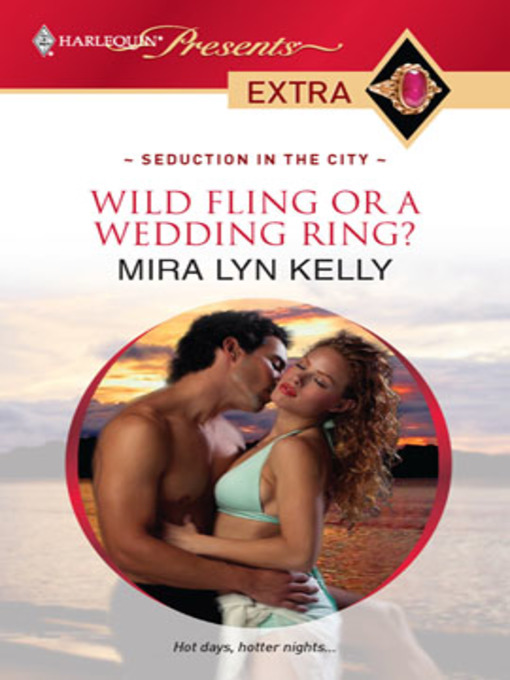 Title details for Wild Fling or a Wedding Ring? by Mira Lyn Kelly - Available
